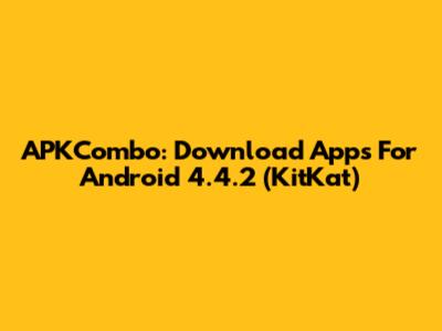 APKCombo: Download Apps For Android 4.4.2 (KitKat)