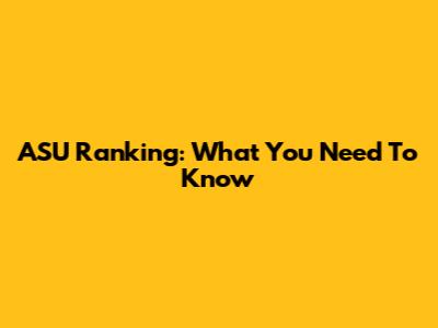 ASU Ranking: What You Need To Know