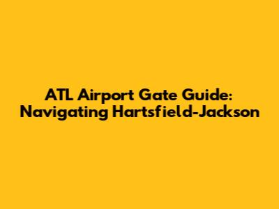 ATL Airport Gate Guide: Navigating Hartsfield-Jackson