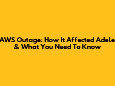 AWS Outage: How It Affected Adele & What You Need To Know