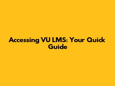 Accessing VU LMS: Your Quick Guide