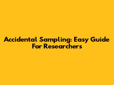 Accidental Sampling: Easy Guide For Researchers