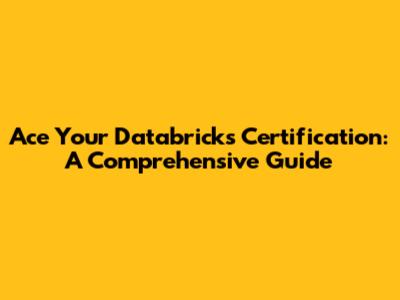 Ace Your Databricks Certification: A Comprehensive Guide