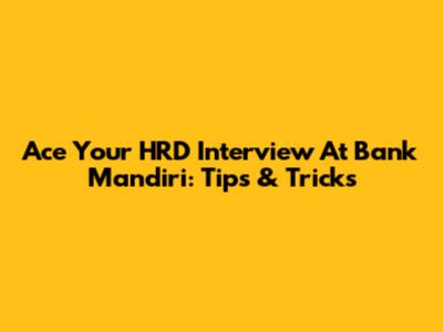 Ace Your HRD Interview At Bank Mandiri: Tips & Tricks