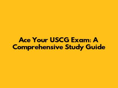 Ace Your USCG Exam: A Comprehensive Study Guide