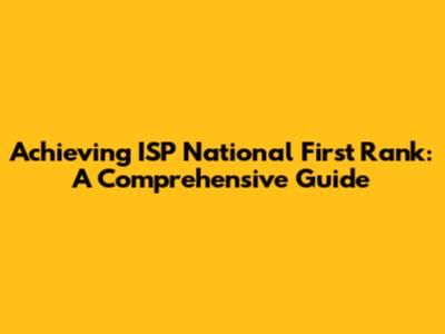 Achieving ISP National First Rank: A Comprehensive Guide
