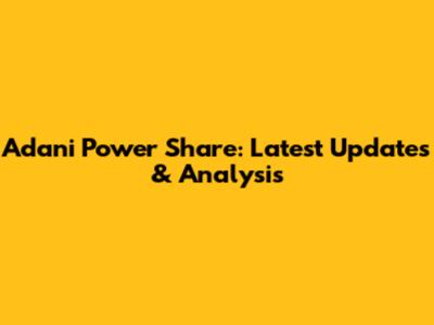 Adani Power Share: Latest Updates & Analysis