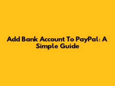 Add Bank Account To PayPal: A Simple Guide
