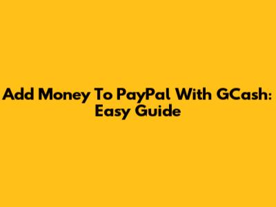 Add Money To PayPal With GCash: Easy Guide