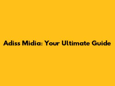 Adiss Midia: Your Ultimate Guide