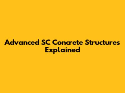 Advanced SC Concrete Structures Explained