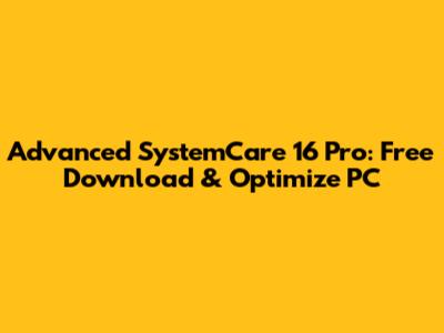 Advanced SystemCare 16 Pro: Free Download & Optimize PC