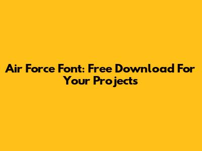 Air Force Font: Free Download For Your Projects