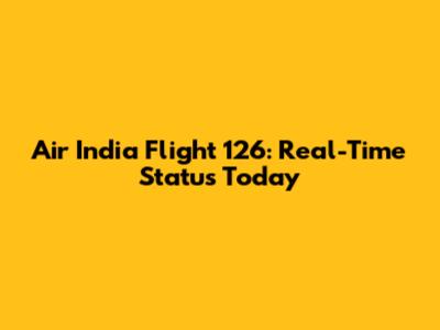 Air India Flight 126: Real-Time Status Today