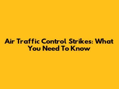 Air Traffic Control Strikes: What You Need To Know