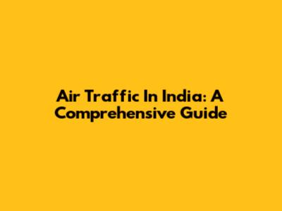 Air Traffic In India: A Comprehensive Guide