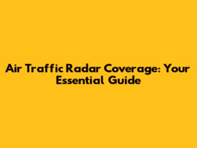 Air Traffic Radar Coverage: Your Essential Guide