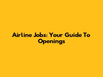 Airline Jobs: Your Guide To Openings