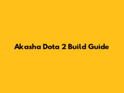 Akasha Dota 2 Build Guide