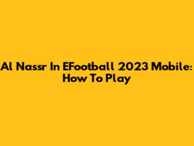 Al Nassr In EFootball 2023 Mobile: How To Play