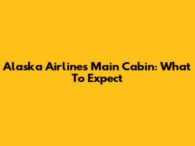 Alaska Airlines Main Cabin: What To Expect