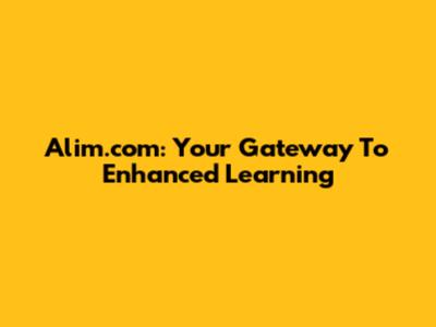 Alim.com: Your Gateway To Enhanced Learning