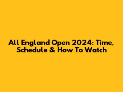 All England Open 2024: Time, Schedule & How To Watch
