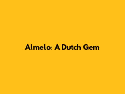 Almelo: A Dutch Gem