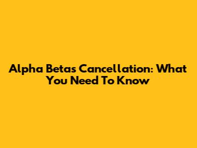 Alpha Betas Cancellation: What You Need To Know