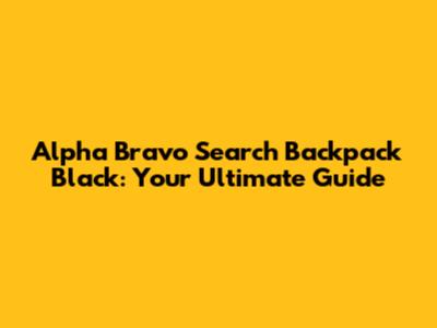 Alpha Bravo Search Backpack Black: Your Ultimate Guide