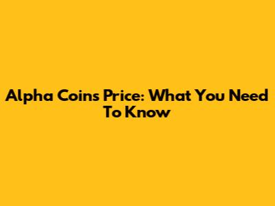Alpha Coins Price: What You Need To Know