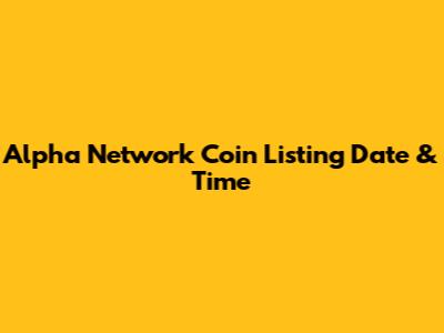 Alpha Network Coin Listing Date & Time