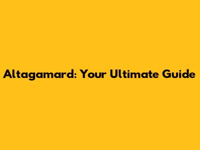 Altagamard: Your Ultimate Guide