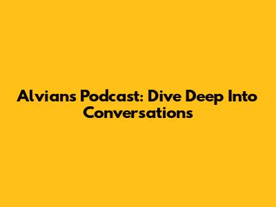Alvian's Podcast: Dive Deep Into Conversations