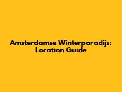 Amsterdamse Winterparadijs: Location Guide