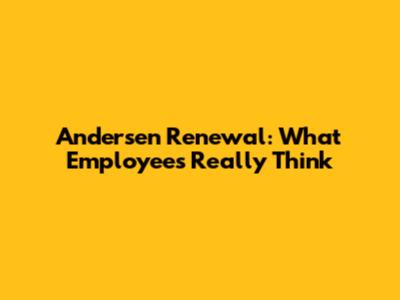 Andersen Renewal: What Employees Really Think