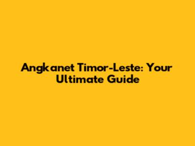 Angkanet Timor-Leste: Your Ultimate Guide
