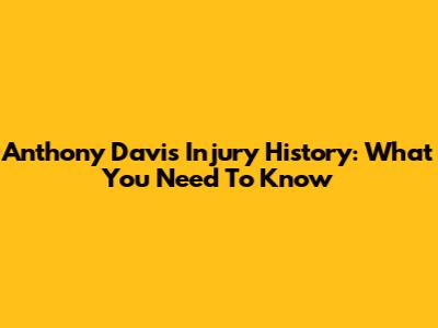 Anthony Davis' Injury History: What You Need To Know