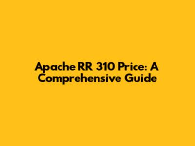 Apache RR 310 Price: A Comprehensive Guide