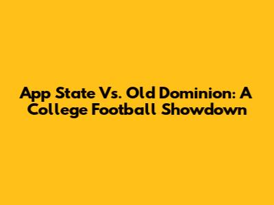App State Vs. Old Dominion: A College Football Showdown