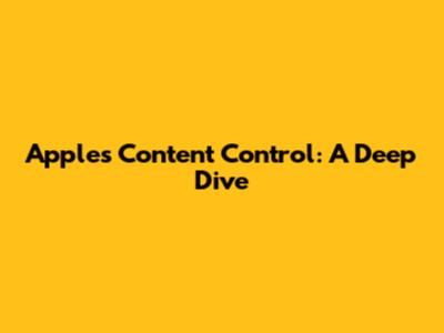 Apple's Content Control: A Deep Dive
