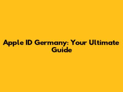 Apple ID Germany: Your Ultimate Guide
