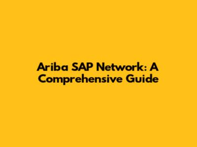 Ariba SAP Network: A Comprehensive Guide