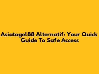 Asiatogel88 Alternatif: Your Quick Guide To Safe Access