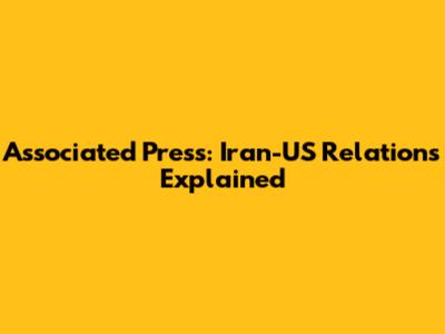 Associated Press: Iran-US Relations Explained