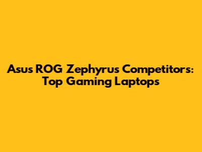 Asus ROG Zephyrus Competitors: Top Gaming Laptops