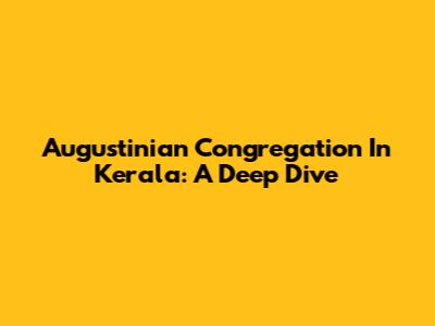 Augustinian Congregation In Kerala: A Deep Dive