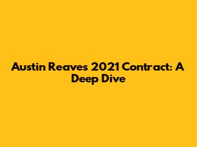 Austin Reaves' 2021 Contract: A Deep Dive