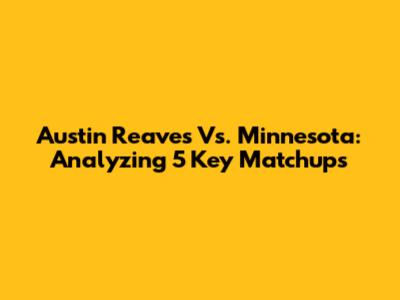 Austin Reaves Vs. Minnesota: Analyzing 5 Key Matchups