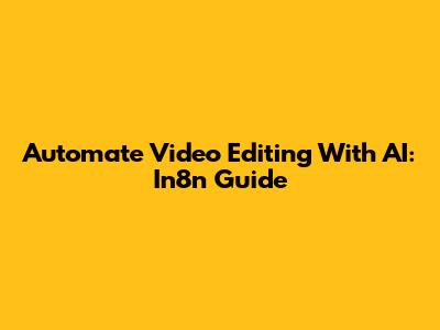 Automate Video Editing With AI: In8n Guide